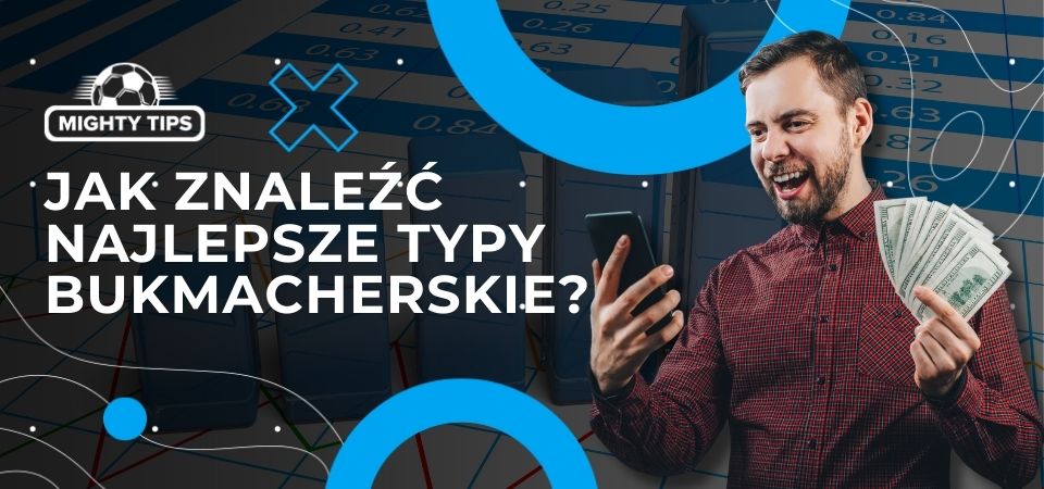 Obraz: Jak znaleźć najlepsze typy bukmacherskie?