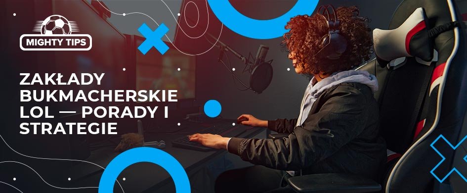 Zakłady bukmacherskie LoL — porady i strategie